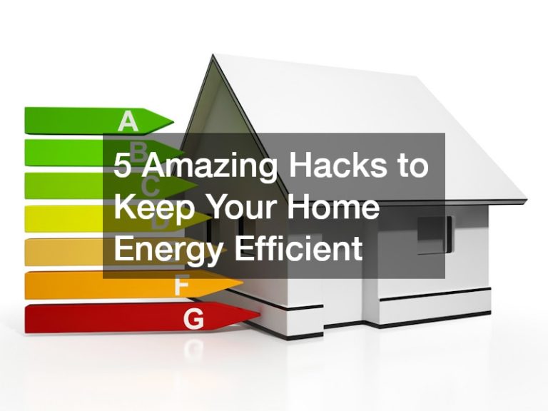 5 Amazing Hacks to Keep Your Home Energy Efficient